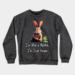 I'm Not a Rabbit, I'm Just Vegan Crewneck Sweatshirt